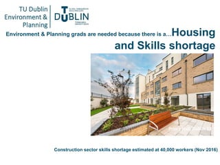Construction sector skills shortage estimated at 40,000 workers (Nov 2016)
Environment & Planning grads are needed because...
