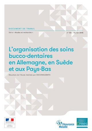 D O C U M E N T D E T R AVA I L
Série « études et recherche » n° 136 • février 2018
L’organisation des soins
bucco-dentair...