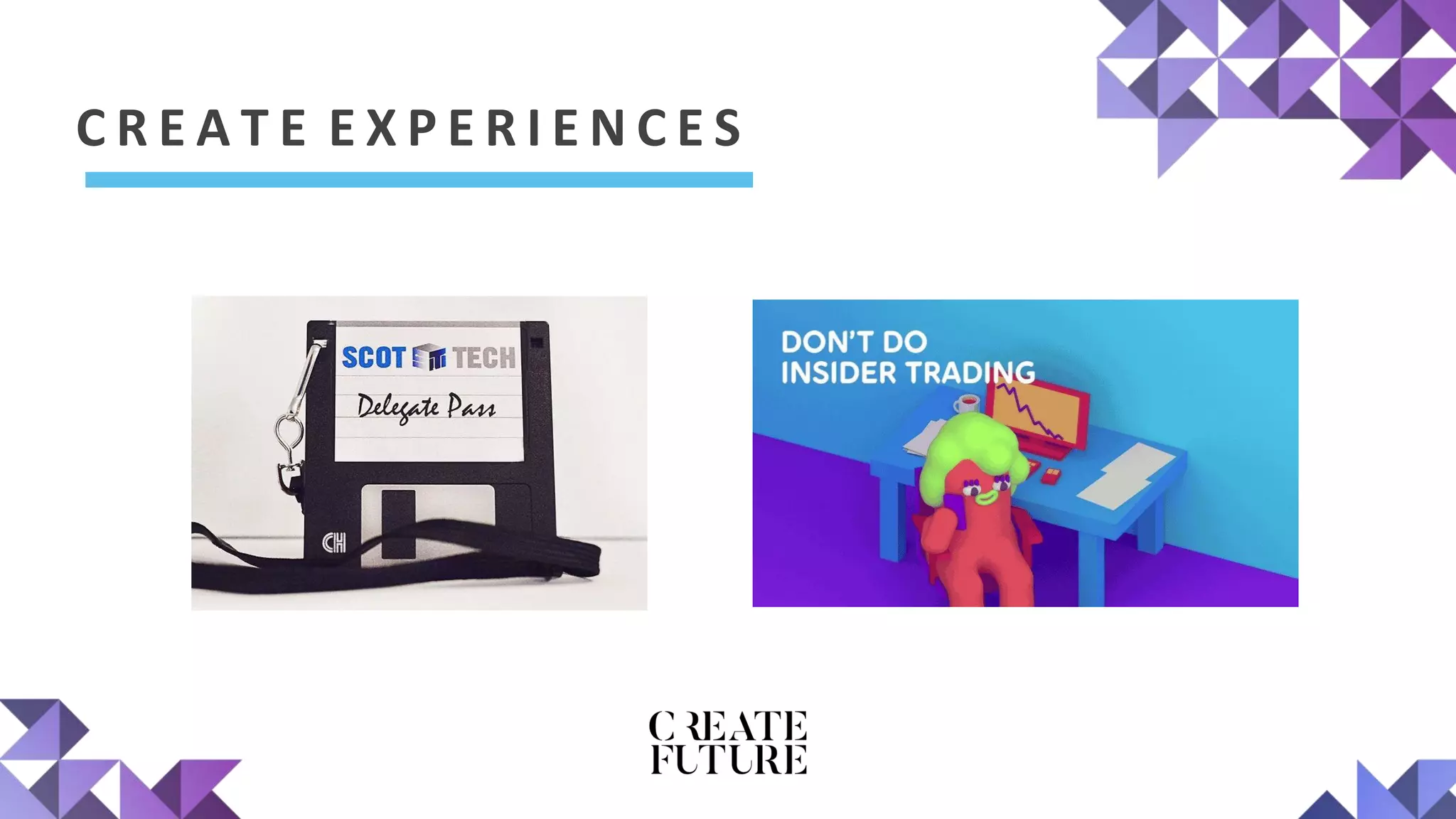 C R E A T E E X P E R I E N C E S
 