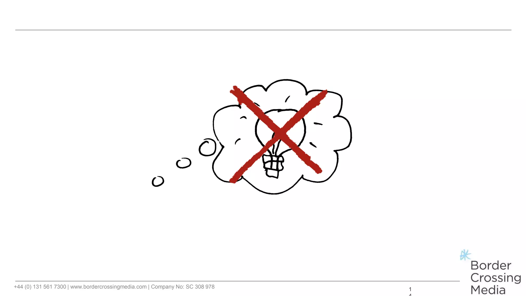 +44 (0) 131 561 7300 | www.bordercrossingmedia.com | Company No: SC 308 978 1
 