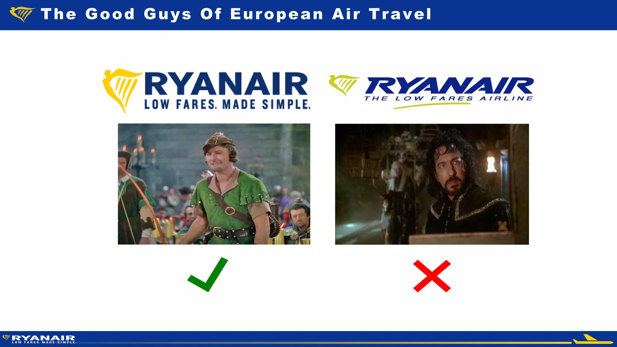 © Ryanair 2014
The Good Guys Of Europe a n Air Travel
The Good Guys Of European Air Travel
 