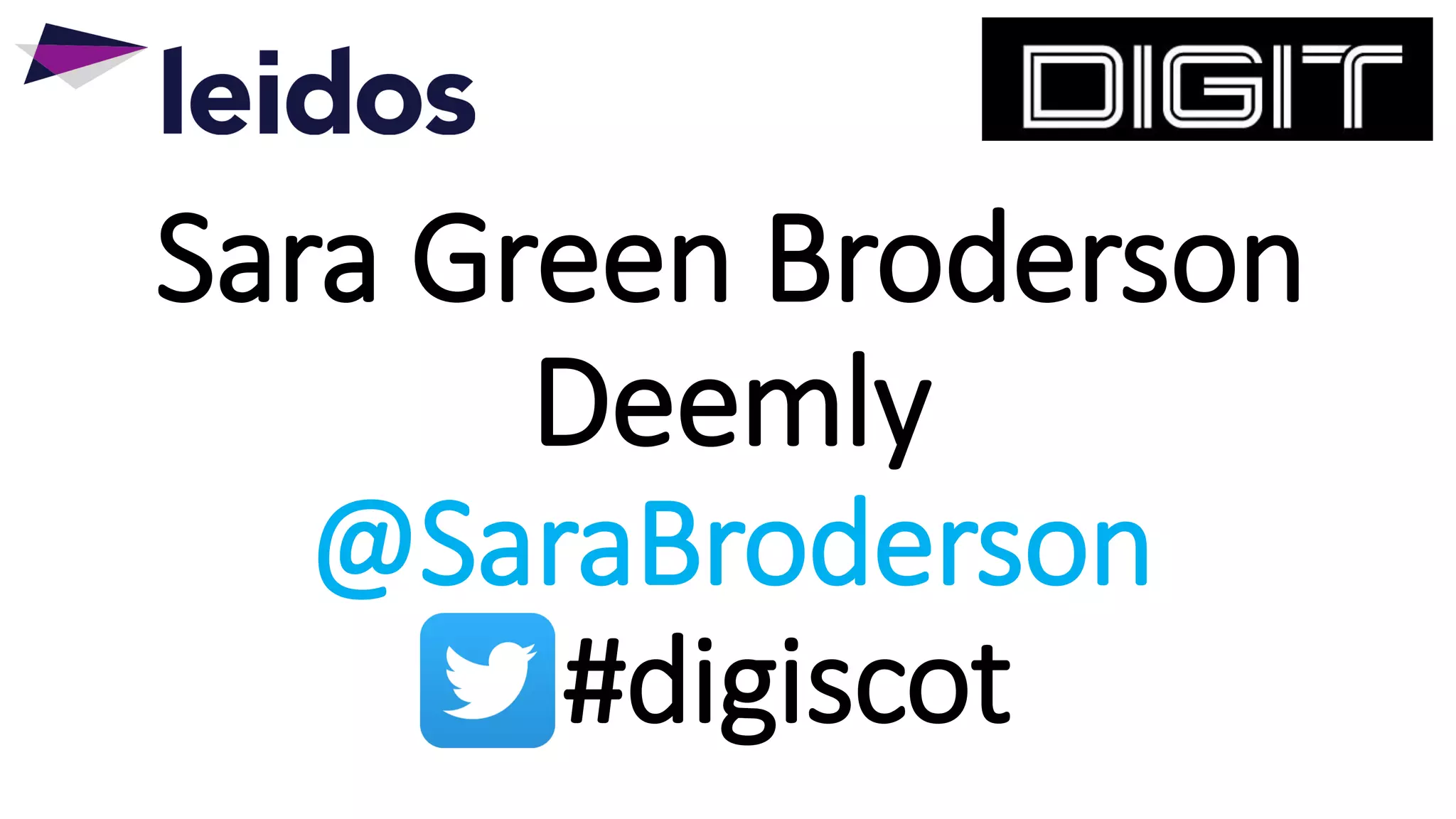 Sara Green Broderson
Deemly
@SaraBroderson
#digiscot
 