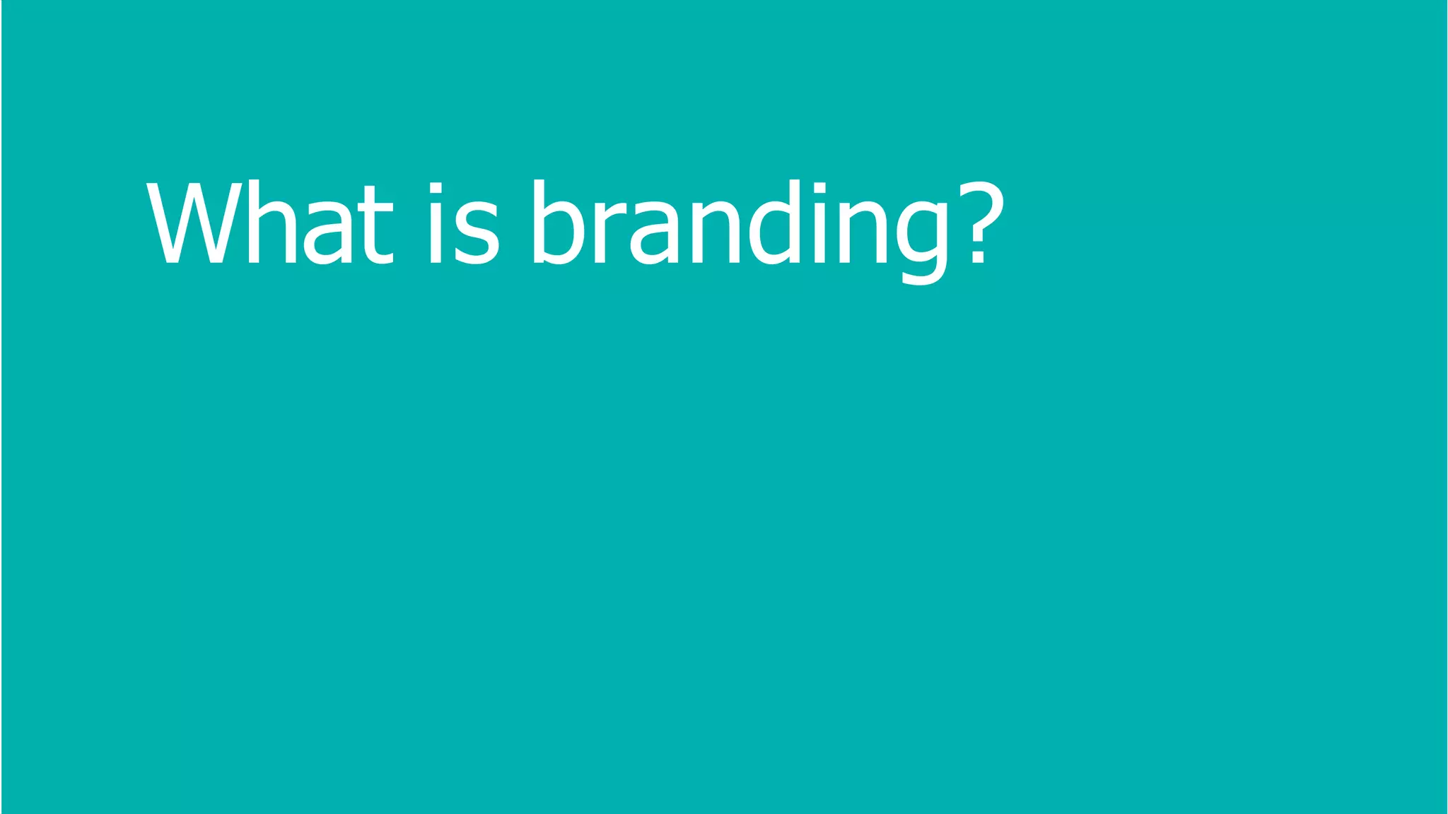 What is branding?
 