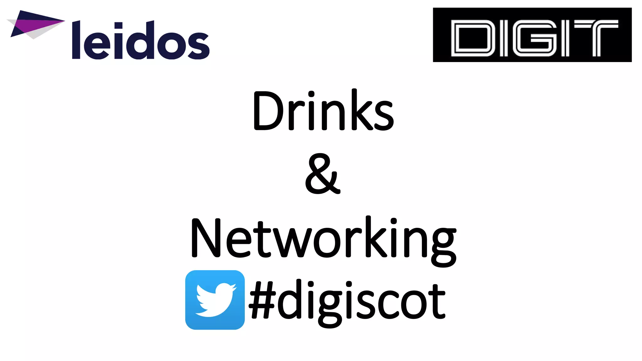 Drinks
&
Networking
#digiscot
 