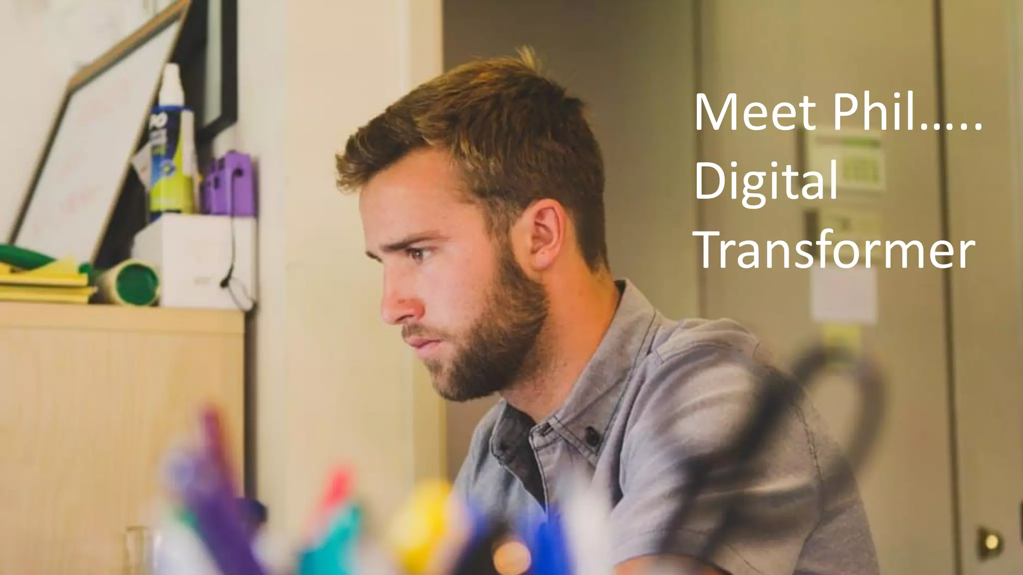 Meet Phil…..
Digital
Transformer
 