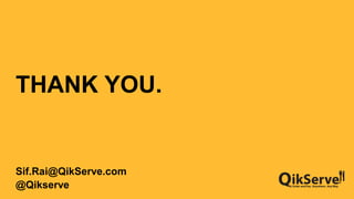 THANK YOU.
Sif.Rai@QikServe.com
@Qikserve
 