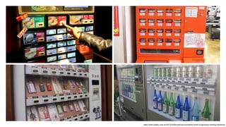 https://www.kotaku.com.au/2013/03/the-wild-and-wonderful-world-of-japanese-vending-machines/
 