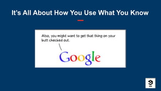 §
It’s All About How You Use What You Know
 