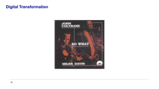 38
Digital Transformation
 