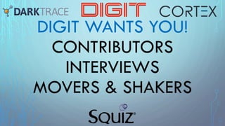 DIGIT WANTS YOU!
CONTRIBUTORS
INTERVIEWS
MOVERS & SHAKERS
 