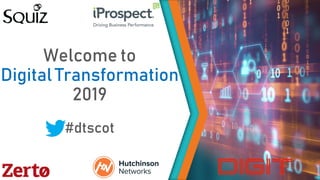 Welcome to
Digital Transformation
2019
#dtscot
 