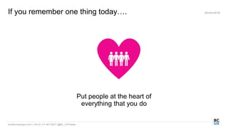 bordercrossingux.com | +44 (0) 131 467 9227 | @BC_UXTweets
If you remember one thing today…. @EstherBCM
Put people at the heart of
everything that you do
 
