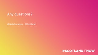 Any questions?
@Natalyaratner @Scotland
 
