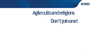 1
Agilecultsandreligions
Don’tjoinone!
 