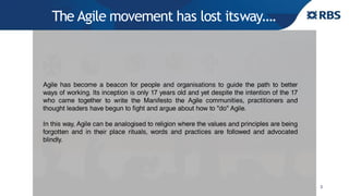 The Agile movement has lost itsway….
3
 