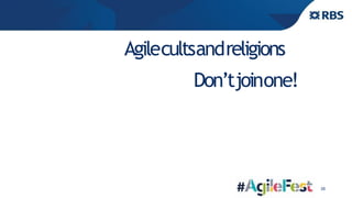 35
Agilecultsandreligions
Don’tjoinone!
 