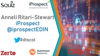 Anneli Ritari-Stewart
iProspect
@iprospectEDIN
#dtscot
 
