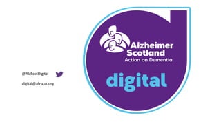 @AlzScotDigital
digital@alzscot.org
 