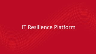 IT Resilience Platform
 