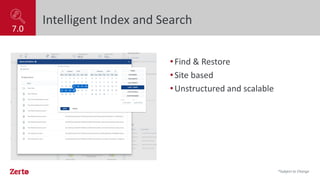 •Find & Restore
•Site based
•Unstructured and scalable
Intelligent Index and Search
7.0
*Subject to Change
 