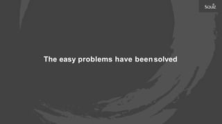 The easy problems have beensolved
 