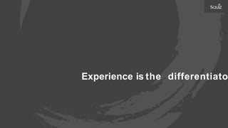 Experience is the differentiato
 