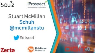 Stuart McMillan
Schuh
@mcmillanstu
#dtscot
 