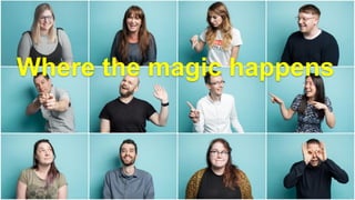 Where the magic happens
 