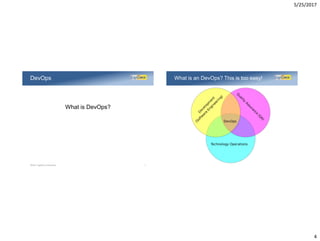 5/25/2017
4
What is DevOps?
DevOps
©2017 LogiGear Corporation 7
What is an DevOps? This is too easy!
 