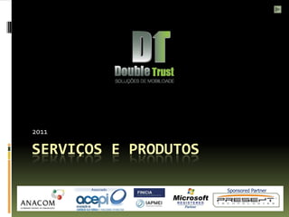 2011

SERVIÇOS E PRODUTOS

       Associado      Sponsored Partner
 