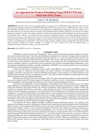 www.ijmer.com

International Journal of Modern Engineering Research (IJMER)
Vol. 3, Issue. 5, Sep - Oct. 2013 pp-3200-3206
ISSN: 2249-6645

An Approach for Project Scheduling Using PERT/CPM and
Petri Nets (PNs) Tools
Amer A. M. Boushaala
(Department of Industrial and Manufacturing Systems Engineering / University of Benghazi, Libya)

ABSTRACT: The Petri Nets are more powerful models as compared to the PERT/CPM charts. The Petri Nets show the
same type of scheduling constraints as the PERT/CPM charts does. We can easily convert a PERT/CPM networks to a Petri
Net model.This work shows how to use Petri net’s for modeling and verifying project management networks. Software for a
functional analysis of a Petri Net model is developed. The developed software enables analyzing of a system for its various
properties irrespective of time. The software analysis is based on some approaches used to determine the various properties
of PN model: livens, safeness, reach-ability and conservativeness. This paper proposes a PN based modeling approach to
provide a formal way to verify that all the activities are well connected in the project network. This PN model can then be
analyzed through (PN based) scheduling techniques, used to find the critical path, used as a basis to develop algorithms for
resource-constrained project management, and used for other decisions related to project management. The proposed PN
based approach enables the project manager to consider not only resources but also all different types of
variables/constraints related to a project, e.g. costs of activities.

Keywords: CPM, PERT, Petri Net’s, Verifications
I.

INTRODUCTION

CPM/PERT are major tools for project management. They are networks that show precedence relations of activities
of a project with the activity times. They are used to find project completion time, which is the longest path in the network.
They are also used to find other related information about the activities, e.g., slack time, earliest start and end time. All
these analyses are made based on the infinite resource assumption. Then, resource allocation of the project is carried out. That
is, finite resources are allocated to the project activities whose time requirements were calculated based on the infinite
resource assumption. However, instead of this two-step approach to the resource-constrained project management, a onestep approach, through Petri nets (PNs), is possible. Furthermore, CPM/PERT; do not provide a formal way to verify that all
the activities are well connected in the project network.
Liang, Chen and Wang [1] introduced a project model, called SPREM, which extends CPM/PERT's notation to
four types of vertices to express the non-deterministic and iterative behaviors of software engineering projects. They
compared it with PNs, and discussed its analysis and behavioral properties. These properties are verified through several
algorithms they proposed. However, as discussed in section 5, the well known place (transition) invariants help verify some
of these properties without any additional algorithms.
Desrochers and Al-Jaar [2] give some advantages of PNs: PNs capture the precedence relations; conflicts and buffer
sizes can be modeled easily; PN models represent a hierarchical modeling tool with a well-developed mathematical and
practical foundation. These advantages help model and verify (resource-constrained) project networks.
Several PN based approaches to project management were proposed in the literature. Jeetendra et al. [3] evaluate
conventional project management tools, state their inadequacies and list advantages of using PNs for project management.
Chang and Christensen [4] propose PM-Net for software development, which adopts the basic concepts of PNs with
extensions to represent both decisions and artifacts. Ashok Kumar and Ganesh [5] also describe project management
models with their inadequacies, and propose a new model based on PNs and demonstrate its usefulness for real-time activity
scheduling in a resource-constrained project environment. However, these approaches need to modify and extend basic PN
semantics and add new tools to analyze the project network. For example, Jeetendra et al. [3] change PN semantics through
a precedence matrix they developed. Conflicting transitions in traditional PNs behave concurrently in their definition.
This matrix is then used to help determine floats and the critical path and to find deadlocks. Ashok Kumar and Ganesh [5]
also add several features to basic PN semantics for project management.
The proposed PN based approach facilitates modeling (resource-constrained) projects, and verifying some
properties of the projects networks, exploiting the well known place (transition) invariants, through the basic PN definitions.
That is, contrary to some approaches in the literature, there is no need to modify the basic PN semantics to model activities
and decisions related to a project. This increases the capability of the basic PNs, without any extension in the theory, to
model projects. Transitions are used to model all the preconditions, for an activity to start, which is modeled via a place.
The place invariants are then used to verify some properties of the projects, as discussed in section 5. This model can then be
analyzed through (PN based) scheduling techniques [6, 7], and used to find the critical path [8], and used as a basis to
develop algorithms for resource-constrained project management [9, 10]. These considerations are beyond the scope of this
paper. The aim of this paper is to show how to model project networks with PNs without any modification or extension in
the basic PN semantics, and how to compute the critical path and verify some project properties through the well known
place invariants.

www.ijmer.com

3200 | Page

 