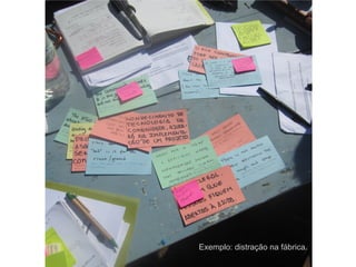 Exemplo: distração na fábrica.
 