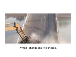 When I change one line of code…
 