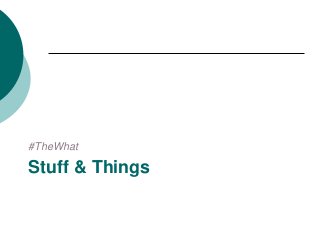 #TheWhat
Stuff & Things
 