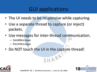 GUI applications<br />The UI needs to be responsive while capturing.<br />Use a separate thread to capture (or inject) pac...