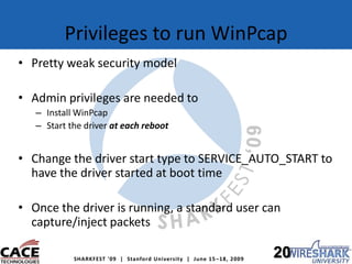 Privileges to run WinPcap<br />Pretty weak security model<br />Admin privileges are needed to<br />Install WinPcap<br />St...