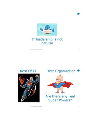 27© 2017 Capgemini. All rights reserved.
IT leadership is not
natural
28© 2017 Capgemini. All rights reserved.
Are there any real
Super Powers?
Rest Of IT Test Organization
 