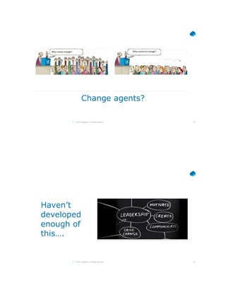 29© 2017 Capgemini. All rights reserved.
Change agents?
30© 2017 Capgemini. All rights reserved.
Haven’t
developed
enough of
this….
 