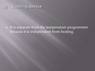    It is separate from the temperature programmer
    because it is independent from heating.
 