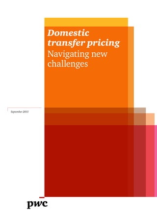 Domestic
transfer pricing
Navigating new
challenges
September 2013
 