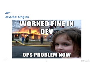 4 © IBM Corporation
DevOps: Origins
 