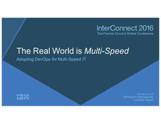 The Real World is Multi-Speed
Adopting DevOps for Multi-Speed IT
 