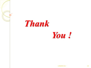 Thank
You !
USMAN ALI 22
 