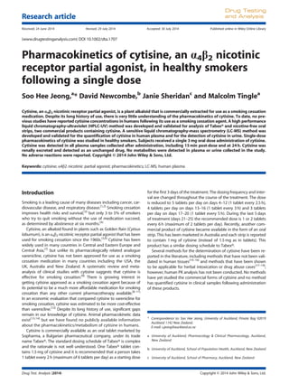 Pharmacokinetics of cytisine, an α4β2 nicotinic
receptor partial agonist, in healthy smokers
following a single dose
Soo Hee Jeong,a
* David Newcombe,b
Janie Sheridanc
and Malcolm Tinglea
Cytisine, an α4β2 nicotinic receptor partial agonist, is a plant alkaloid that is commercially extracted for use as a smoking cessation
medication. Despite its long history of use, there is very little understanding of the pharmacokinetics of cytisine. To date, no pre-
vious studies have reported cytisine concentrations in humans following its use as a smoking cessation agent. A high performance
liquid chromatography-ultraviolet (HPLC-UV) method was developed and validated for analysis of Tabex® and nicotine-free oral
strips, two commercial products containing cytisine. A sensitive liquid chromatography-mass spectrometry (LC-MS) method was
developed and validated for the quantification of cytisine in human plasma and for the detection of cytisine in urine. Single-dose
pharmacokinetics of cytisine was studied in healthy smokers. Subjects received a single 3 mg oral dose administration of cytisine.
Cytisine was detected in all plasma samples collected after administration, including 15min post-dose and at 24h. Cytisine was
renally excreted and detected as an unchanged drug. No metabolites were detected in plasma or urine collected in the study.
No adverse reactions were reported. Copyright © 2014 John Wiley & Sons, Ltd.
Keywords: cytisine; α4β2 nicotinic partial agonist; pharmacokinetics; LC-MS; human plasma
Introduction
Smoking is a leading cause of many diseases including cancer, car-
diovascular disease, and respiratory disease.[1,2]
Smoking cessation
improves health risks and survival,[3]
but only 3 to 5% of smokers
who try to quit smoking without the use of medication succeed,
as determined by abstinence at six months.[4]
Cytisine, an alkaloid found in plants such as Golden Rain (Cytisus
laburnum), is an α4β2 nicotinic receptor partial agonist that has been
used for smoking cessation since the 1960s.[5,6]
Cytisine has been
widely used in many countries in Central and Eastern Europe and
Central Asia,[7]
but unlike its pharmacologically related analogue
varenicline, cytisine has not been approved for use as a smoking
cessation medication in many countries including the USA, the
UK, Australia and New Zealand. A systematic review and meta-
analysis of clinical studies with cytisine suggests that cytisine is
effective for smoking cessation.[8]
There is growing interest in
getting cytisine approved as a smoking cessation agent because of
its potential to be a much more affordable medication for smoking
cessation than any other current pharmacotherapy available.[8–11]
In an economic evaluation that compared cytisine to varenicline for
smoking cessation, cytisine was estimated to be more cost-effective
than varenicline.[12]
Despite its long history of use, significant gaps
remain in our knowledge of cytisine. Animal pharmacokinetic data
exist[13,14]
but we have found no publicly available information
about the pharmacokinetics/metabolism of cytisine in humans.
Cytisine is commercially available as an oral tablet marketed by
Sopharma, a Bulgarian pharmaceutical company, under its trade
name Tabex®. The standard dosing schedule of Tabex® is complex
and the rationale is not well understood. One Tabex® tablet con-
tains 1.5mg of cytisine and it is recommended that a person takes
1 tablet every 2 h (maximum of 6 tablets per day) as a starting dose
for the first 3 days of the treatment. The dosing frequency and inter-
val are changed throughout the course of the treatment. The dose
is reduced to 5 tablets per day on days 4–12 (1 tablet every 2.5 h),
4 tablets per day on days 13–16 (1 tablet every 3 h) and 3 tablets
per day on days 17–20 (1 tablet every 5 h). During the last 5 days
of treatment (days 21–25) the recommended dose is 1 or 2 tablets
every 6 h (maximum of 2 tablets per day). Recently, another com-
mercial product of cytisine became available in the form of an oral
strip. This has been marketed in Australia and each strip is reported
to contain 1 mg of cytisine (instead of 1.5mg as in tablets). This
product has a similar dosing schedule to Tabex®.
Several methods for the determination of cytisine have been re-
ported in the literature, including methods that have not been vali-
dated in human tissues[14–16]
and methods that have been shown
to be applicable for herbal intoxication or drug abuse cases[17–19]
;
however, human PK analysis has not been conducted. No methods
have yet studied the commercial forms of cytisine and no method
has quantified cytisine in clinical samples following administration
of these products.
* Correspondence to: Soo Hee Jeong, University of Auckland, Private Bag 92019
Auckland 1142 New Zealand.
E-mail: s.jeong@auckland.ac.nz
a University of Auckland, Pharmacology & Clinical Pharmacology, Auckland,
New Zealand
b University of Auckland, School of Population Health, Auckland, New Zealand
c University of Auckland, School of Pharmacy, Auckland, New Zealand
Drug Test. Analysis (2014) Copyright © 2014 John Wiley & Sons, Ltd.
Research article
Drug Testing
and Analysis
Received: 24 June 2014 Revised: 29 July 2014 Accepted: 30 July 2014 Published online in Wiley Online Library
(www.drugtestinganalysis.com) DOI 10.1002/dta.1707
 