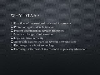 Free flow of international trade and investment.
Protection against double taxation
Prevent discrimination between tax payers
Mutual exchange of information
Legal and fiscal certainty
Acceptable basis to share tax revenue between states
Encourage transfer of technology
Encourage settlement of international disputes by arbitration
 