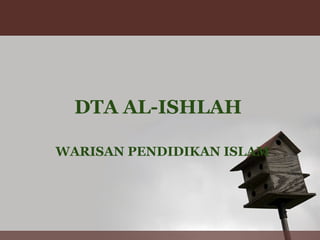 DTA AL-ISHLAH WARISAN PENDIDIKAN ISLAM 