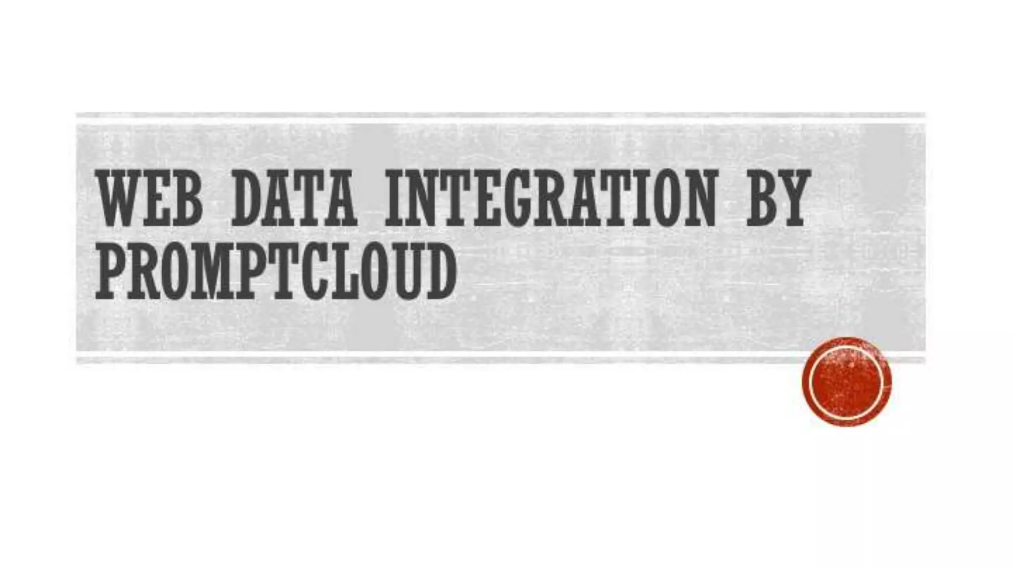 Web Data
Integration by
PromptCloud
 
