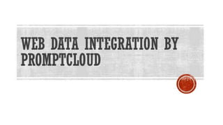 Web Data
Integration by
PromptCloud
 