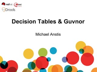 Michael Anstis Decision Tables & Guvnor 