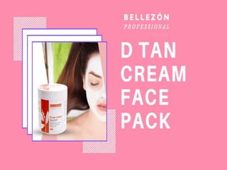 D Tan Face Pack: Secret to Rejuvenating Skin | Bellezon Professional